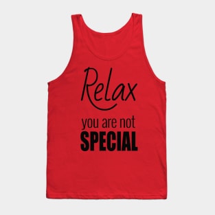 Relax, you are not special Tank Top